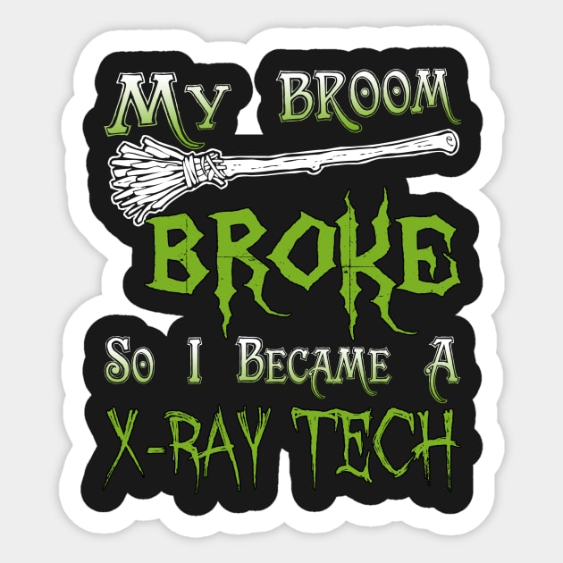 My Broom Broke So I Became A X-Ray Tech Sticker by jeaniecheryll